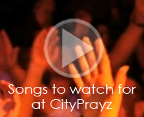 Songs to watch for at CityPrayz