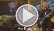 He Reigns